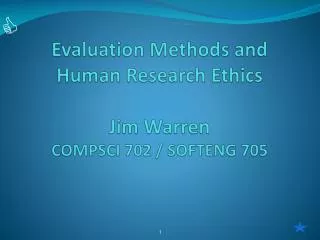 Evaluation Methods and Human Research Ethics Jim Warren COMPSCI 702 / SOFTENG 705