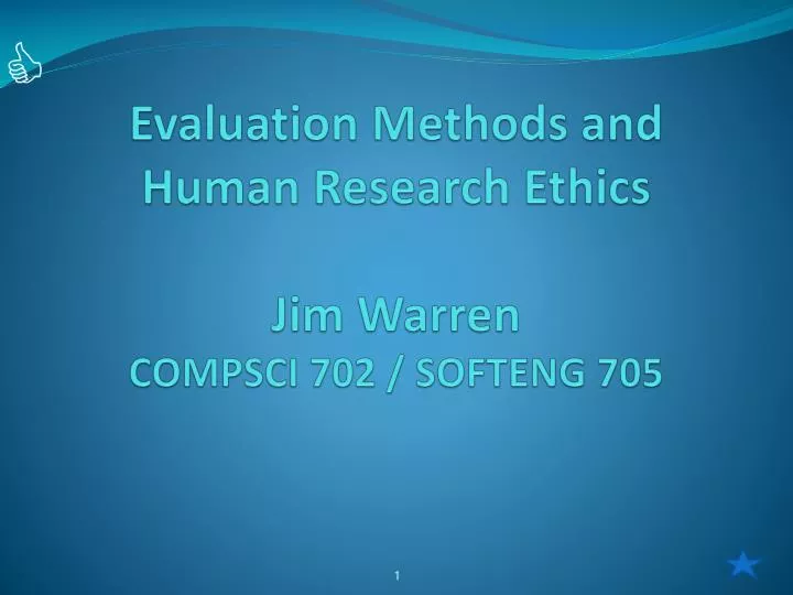 evaluation methods and human research ethics jim warren compsci 702 softeng 705