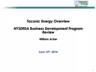 Taconic Energy Overview NYSERDA Business Development Program Review William Acker