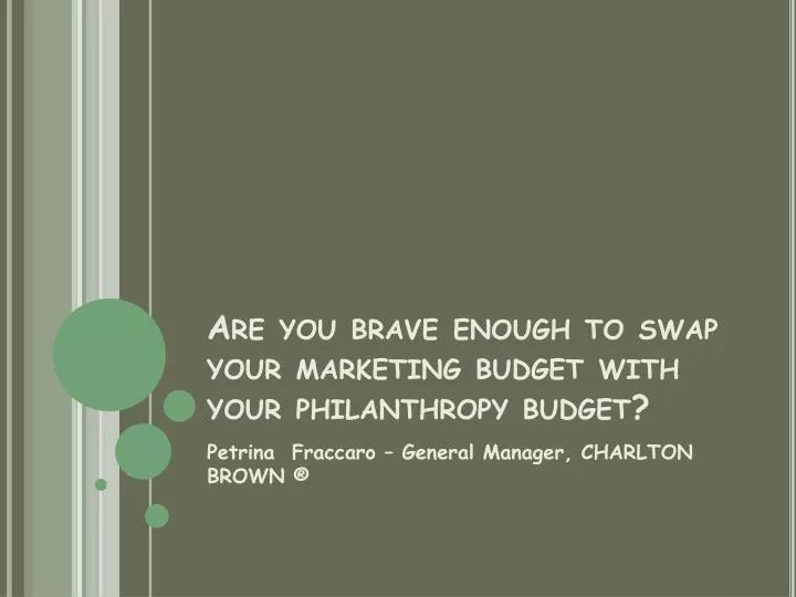 are you brave enough to swap your marketing budget with your philanthropy budget