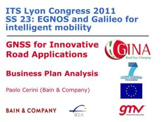 ITS Lyon Congress 2011 SS 23: EGNOS and Galileo for intelligent mobility