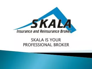 SKALA IS YOUR PROFESSIONAL BROKER