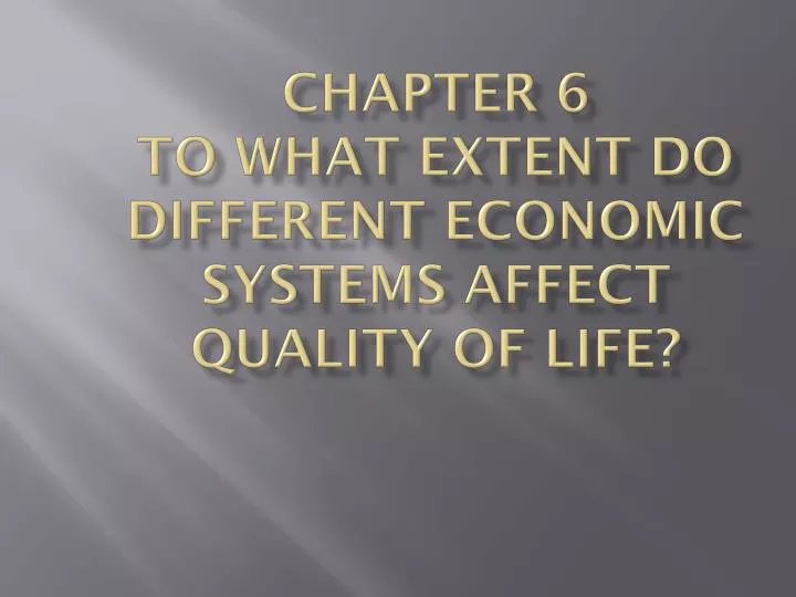 chapter 6 to what extent do different economic systems affect quality of life