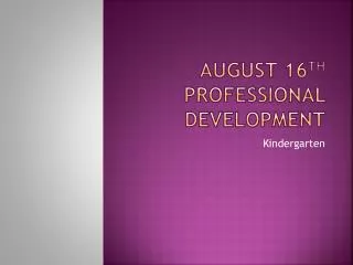 August 16 th Professional Development