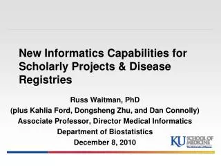 New Informatics Capabilities for Scholarly Projects &amp; Disease Registries