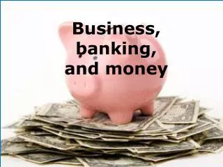 Business, banking, and money