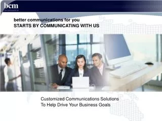 better communications for you STARTS BY COMMUNICATING WITH US
