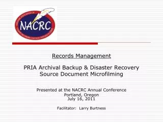 Records Management PRIA Archival Backup &amp; Disaster Recovery Source Document Microfilming Presented at the NACRC Annu