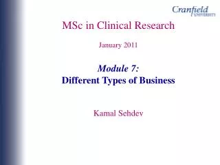 MSc in Clinical Research January 2011 Module 7: Different Types of Business Kamal Sehdev