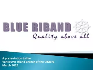 A presentation to the Vancouver Island Branch of the CIMarE March 2012