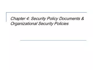 Chapter 4: Security Policy Documents &amp; Organizational Security Policies