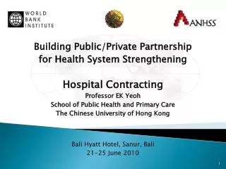 Building Public/Private Partnership for Health System Strengthening Hospital Contracting Professor EK Yeoh School of P