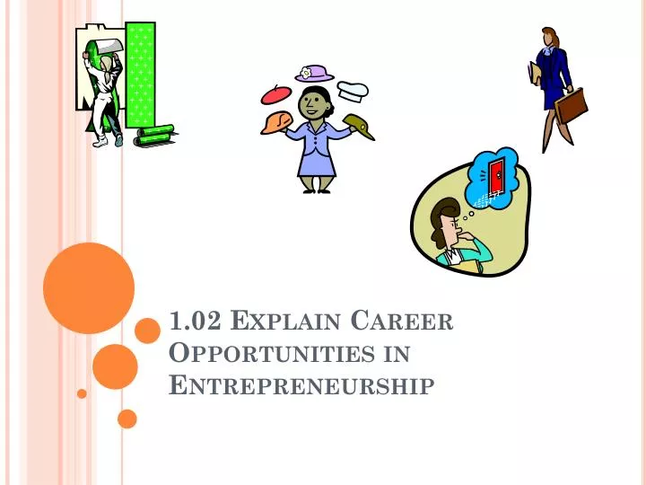 1 02 explain career opportunities in entrepreneurship