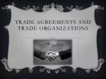 Trade Agreements and Trade Organizations