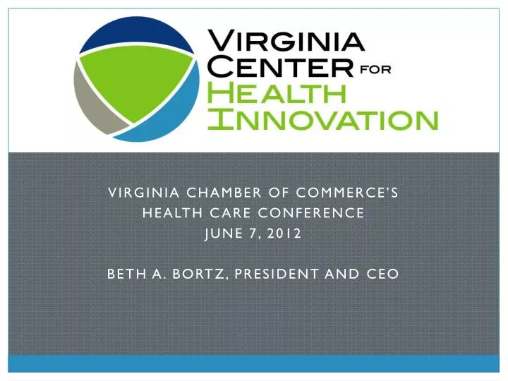 virginia chamber of commerce s health care conference june 7 2012 beth a bortz president and ceo
