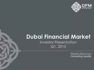 Dubai Financial Market Investor Presentation Q1, 2013