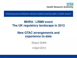 MHRA / LRMN event The UK regulatory landscape in 2013 New GTAC arrangements and experience to-date