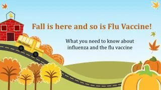 Fall is here and so is Flu Vaccine !