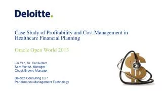 Lei Yan, Sr. Consultant Sam Yanez, Manager Chuck Brown, Manager Deloitte Consulting LLP Performance Management Te