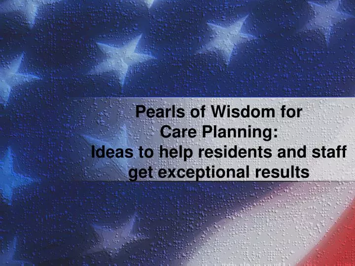 pearls of wisdom for care planning ideas to help residents and staff get exceptional results