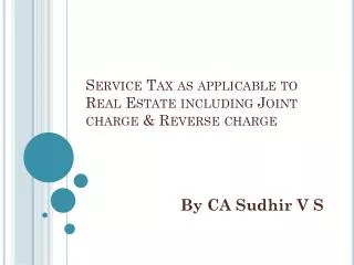 Service Tax as applicable to Real Estate including Joint charge &amp; Reverse charge