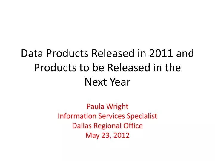 data products released in 2011 and products to be released in the next year
