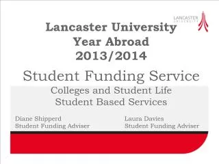 Lancaster University Year Abroad 2013/2014 Student Funding Service Colleges and Student Life Student Based Services Dia