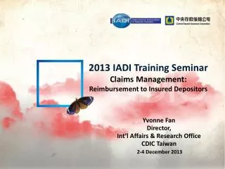 2013 IADI Training Seminar Claims Management: Reimbursement to Insured Depositors