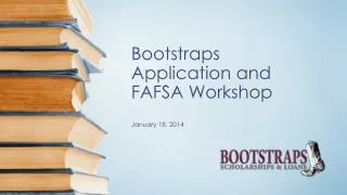 Bootstraps Application and FAFSA Workshop January 18, 2014