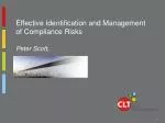 Effective Identification and Management of Compliance Risks Peter Scott, - slide 1