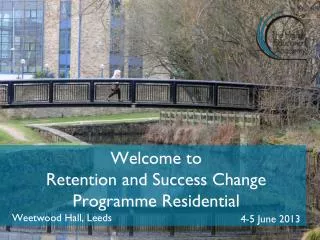 Welcome to Retention and Success Change Programme Residential