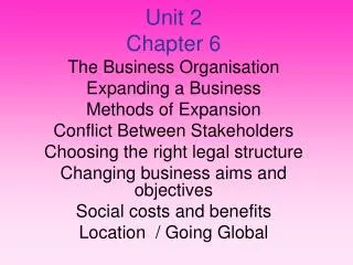 Unit 2 Chapter 6 The Business Organisation Expanding a Business Methods of Expansion Conflict Between Stakeholders Choos