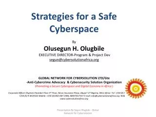 Strategies for a Safe Cyberspace By Olusegun H. Olugbile EXECUTIVE DIRECTOR-Program &amp; Project Dev segun@cyberso
