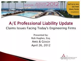 A/E Professional Liability Update Claims Issues Facing Today's Engineering Firms Presented by : Rob Hughes, Esq . Ame