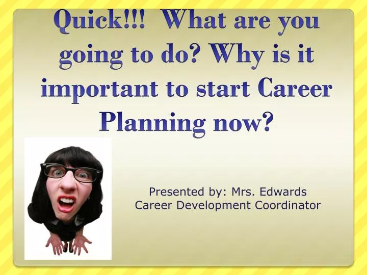 presented by mrs edwards career development coordinator