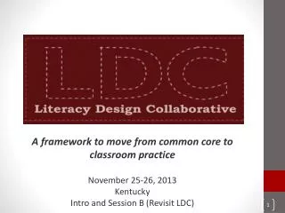 A framework to move from common core to classroom practice November 25-26, 2013 Kentucky Intro and Session B (Revisit LD