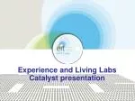 Experience and Living Labs Catalyst presentation - slide 1