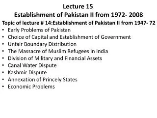 Lecture 15	 Establishment of Pakistan II from 1972- 2008