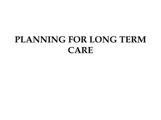 PLANNING FOR LONG TERM CARE