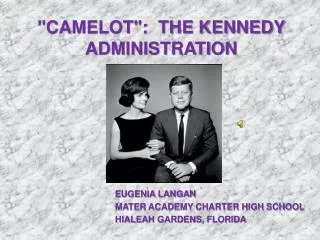&quot;CAMELOT&quot;: THE KENNEDY ADMINISTRATION