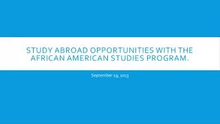 Study Abroad Opportunities with the African American Studies Program.