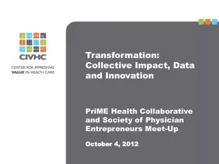 Transformation: Collective Impact, Data and Innovation PriME Health Collaborative and Society of Physician Entrepreneur