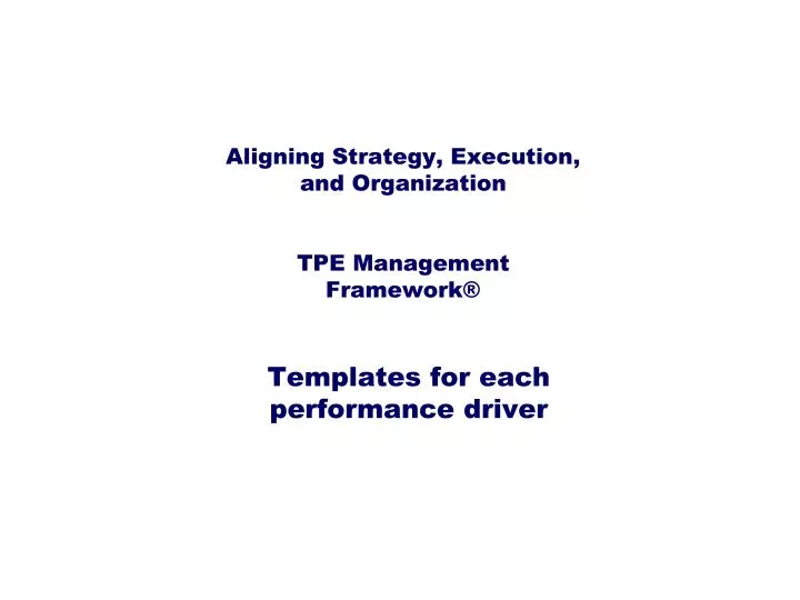aligning strategy execution and organization tpe management framework