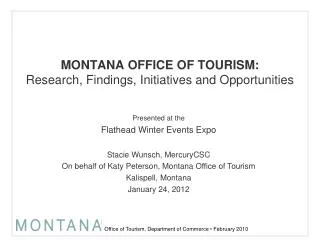 MONTANA OFFICE OF TOURISM: Research , Findings, Initiatives and Opportunities