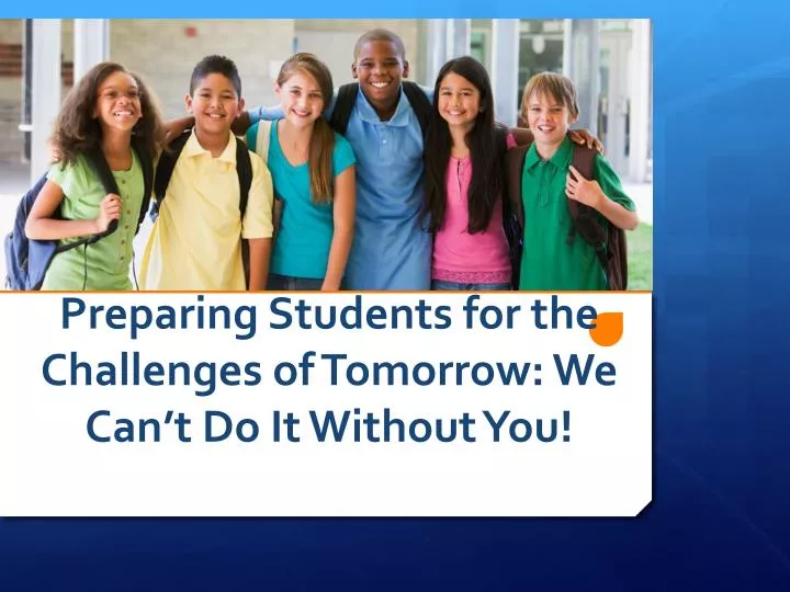 preparing students for the challenges of tomorrow we can t do it without you