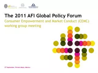 The 2011 AFI Global Policy Forum Consumer Empowerment and Market Conduct (CEMC) working group meeting