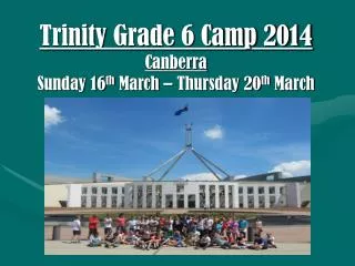 Trinity Grade 6 Camp 2014 Canberra Sunday 16 th March – Thursday 20 th March