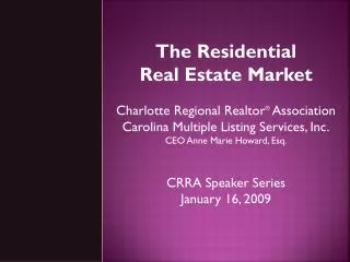 The Residential Real Estate Market Charlotte Regional Realtor ® Association Carolina Multiple Listing Services, Inc. C