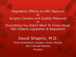 David Shapiro, M.D. Texas Ambulatory Surgery Center Society 2013 Annual Meeting Houston