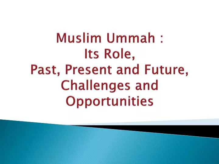 muslim ummah its role past present and future challenges and opportunities